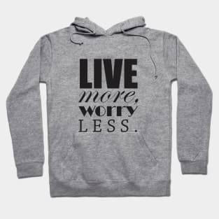 Live more, worry less Hoodie